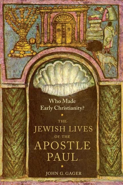Who made early christianity? - the jewish lives of the apostle paul