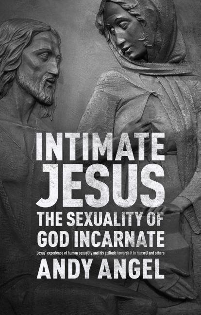 Intimate jesus - the sexuality of god incarnate