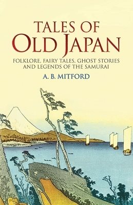 Tales of old japan - folklore, fairy tales, ghost stories and legends of th