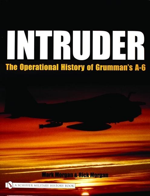 Intruder: - the operational history of grummans a-6