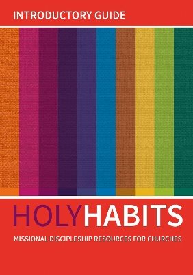 Holy habits: introductory guide - missional discipleship resources for chur