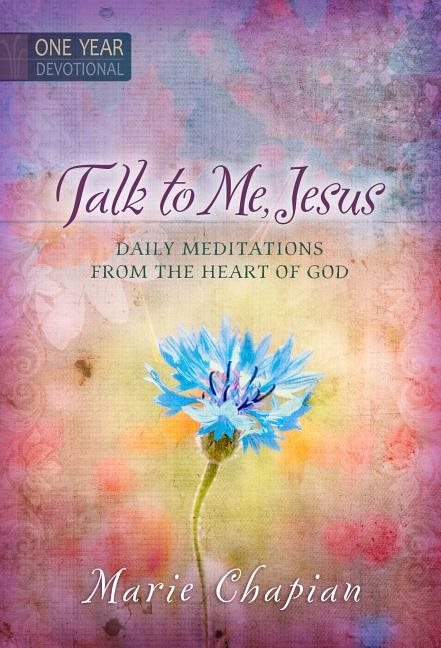 Talk to me jesus one year devotional - 365 daily meditations from the heart