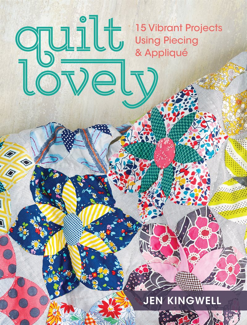 Quilt lovely - 15 vibrant projects using piecing and applique