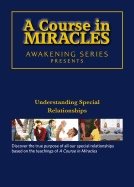 Course In Miracles - Understanding Special Relationships Dvd : Awakening Series 1
