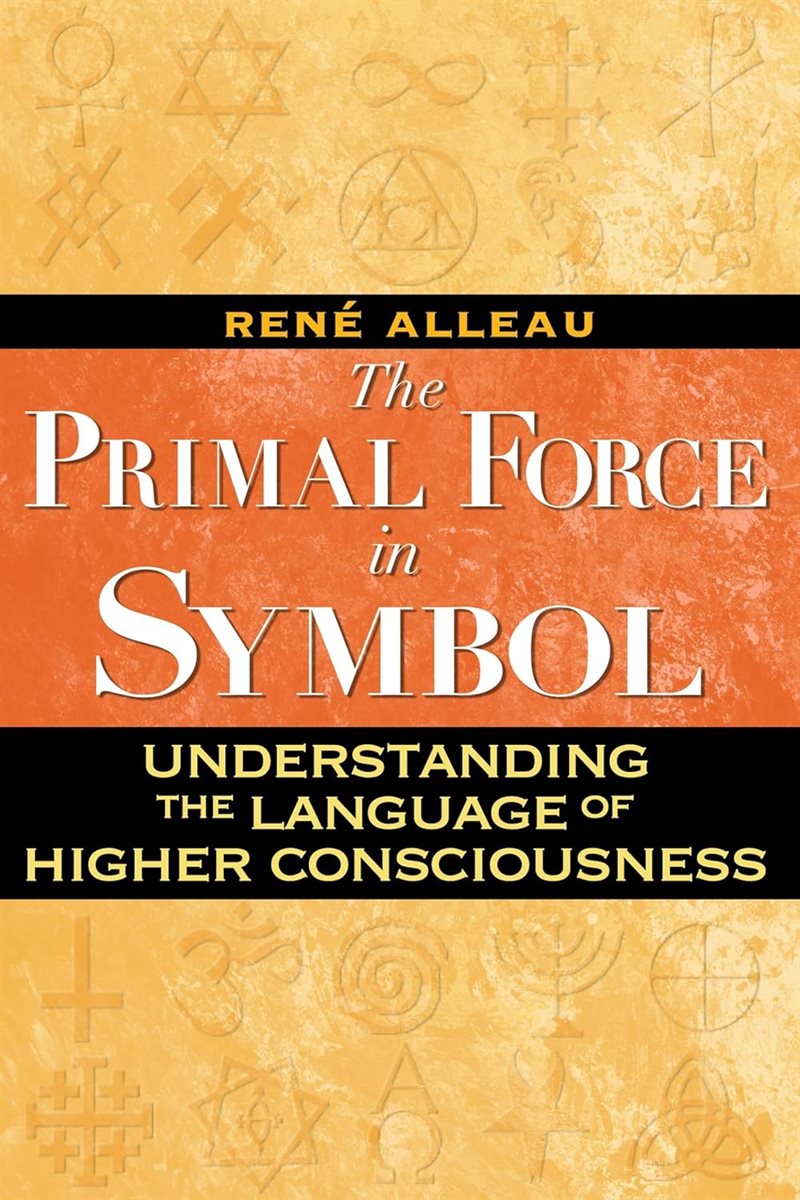 Primal Force In Symbol : Understanding the Language of Higher Consciousness