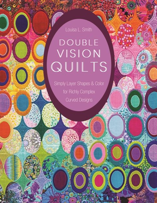 Double vision quilts - simply layer shapes & color for richly complex curve