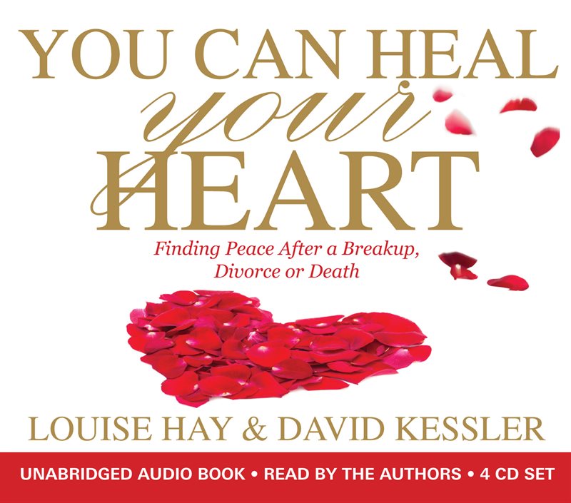 You can heal your heart - finding peace after a breakup, divorce or death