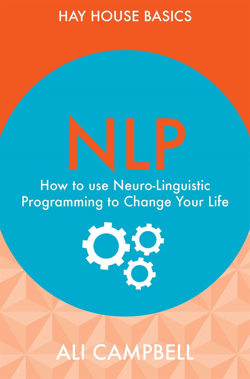 NLP - how to use neuro-linguistic programming to change your life
