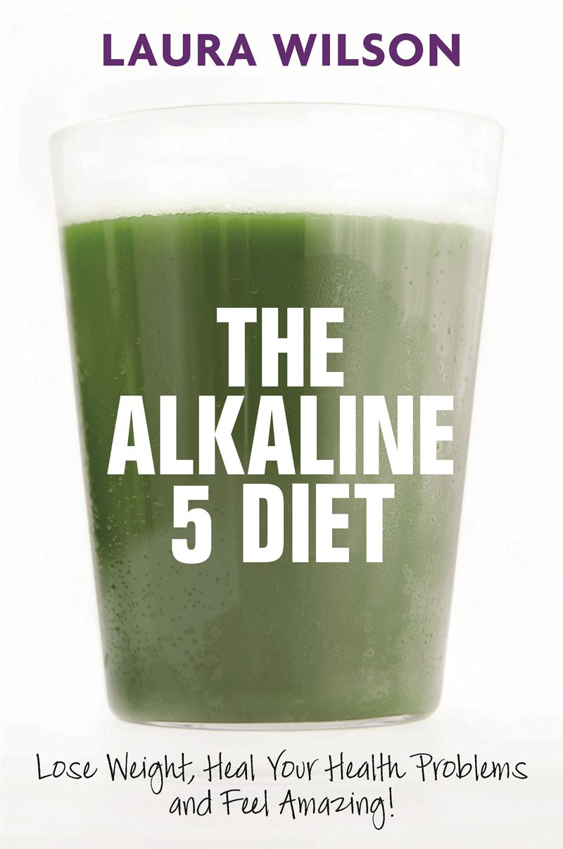 Alkaline 5 diet - lose weight, heal your health problems and feel amazing!