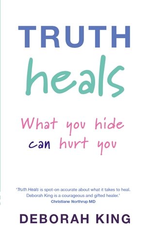 Truth heals - what you hide can hurt you