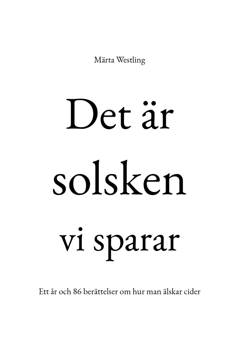 Det är solsken vi sparar : ett år och 86 berättelser om hur man älskar cider