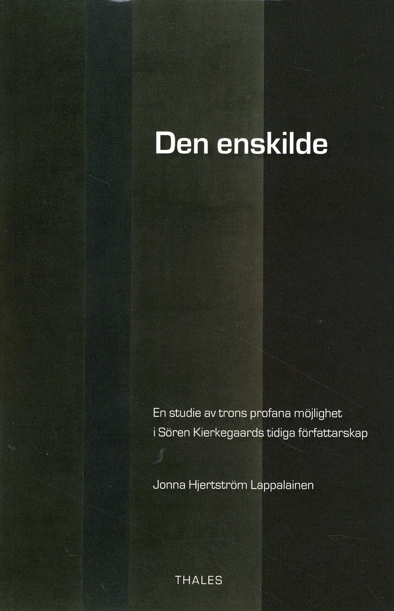 Den enskilde : en studie av trons profana möjlighet i Sören Kierkegaards tidiga författarskap