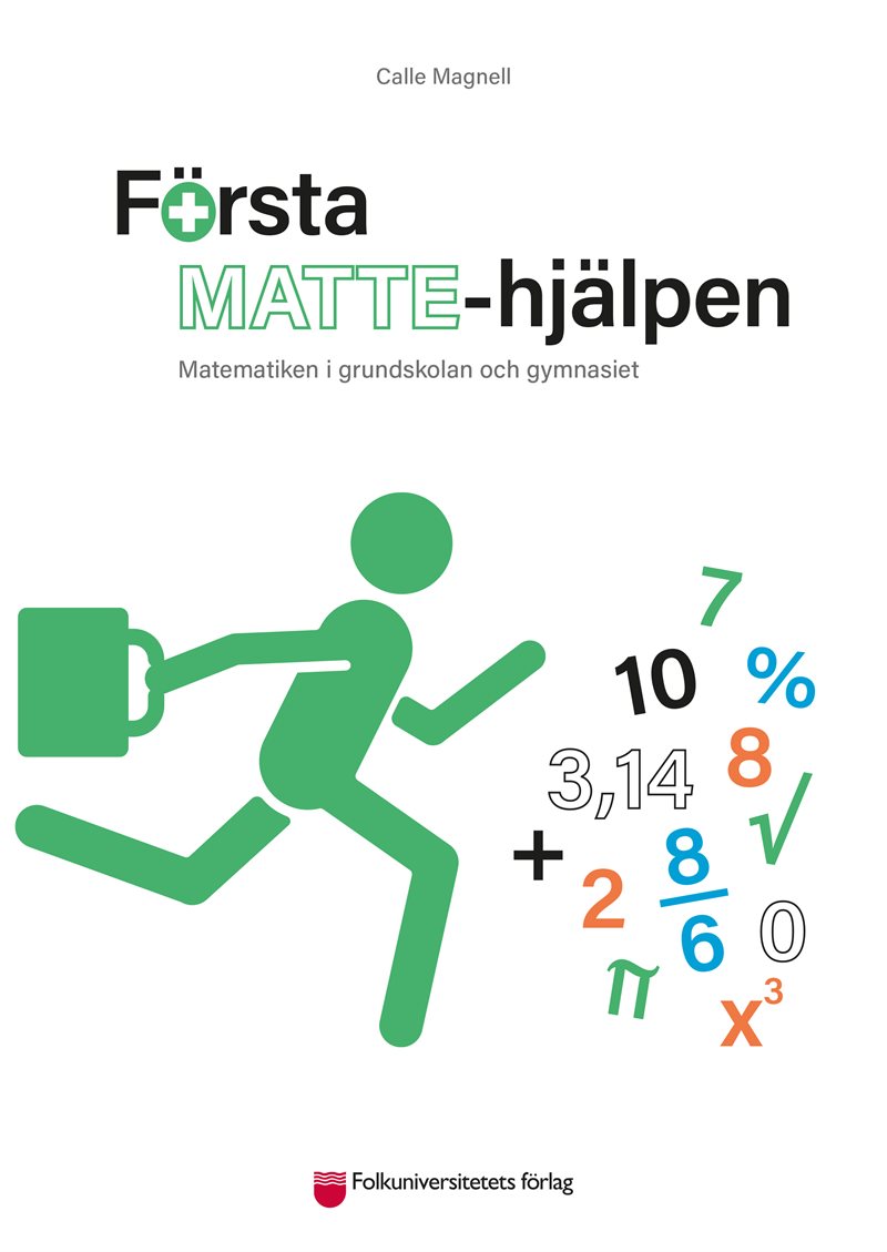 Första Mattehjälpen : Matematiken i grundskolan och gymnasiet