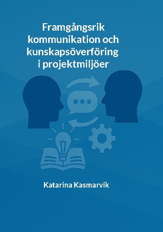 Framgångsrik kommunikation och kunskapsöverföring i projektmiljöer