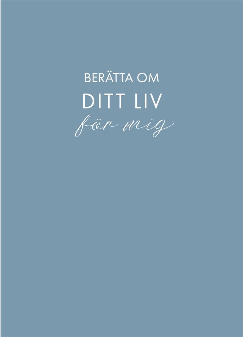 Berätta om ditt liv för mig: en bok att ge bort och få tillbaka (blå)