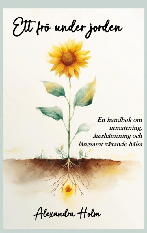 Ett frö under jorden : En handbok om utmattning, återhämtning och långsamt