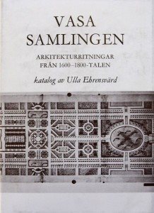 Vasasamlingen : arkitekturritningar från 1600-1800-talen = [Die Wasa-Sammlung] : [Architekturzeichnungen des 17.-19. Jahrhunderts] : katalog