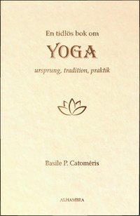 En tidlös bok om Yoga - Ursprung, tradition, praktik