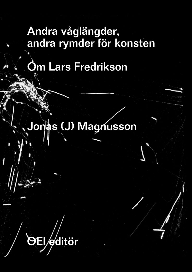 Andra våglängder, andra rymder för konsten : om Lars Fredrikson