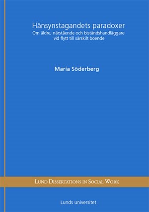 Hänsynstagandets paradoxer : om äldre, närstående och biståndshandläggare vid flytt till särskilt boende