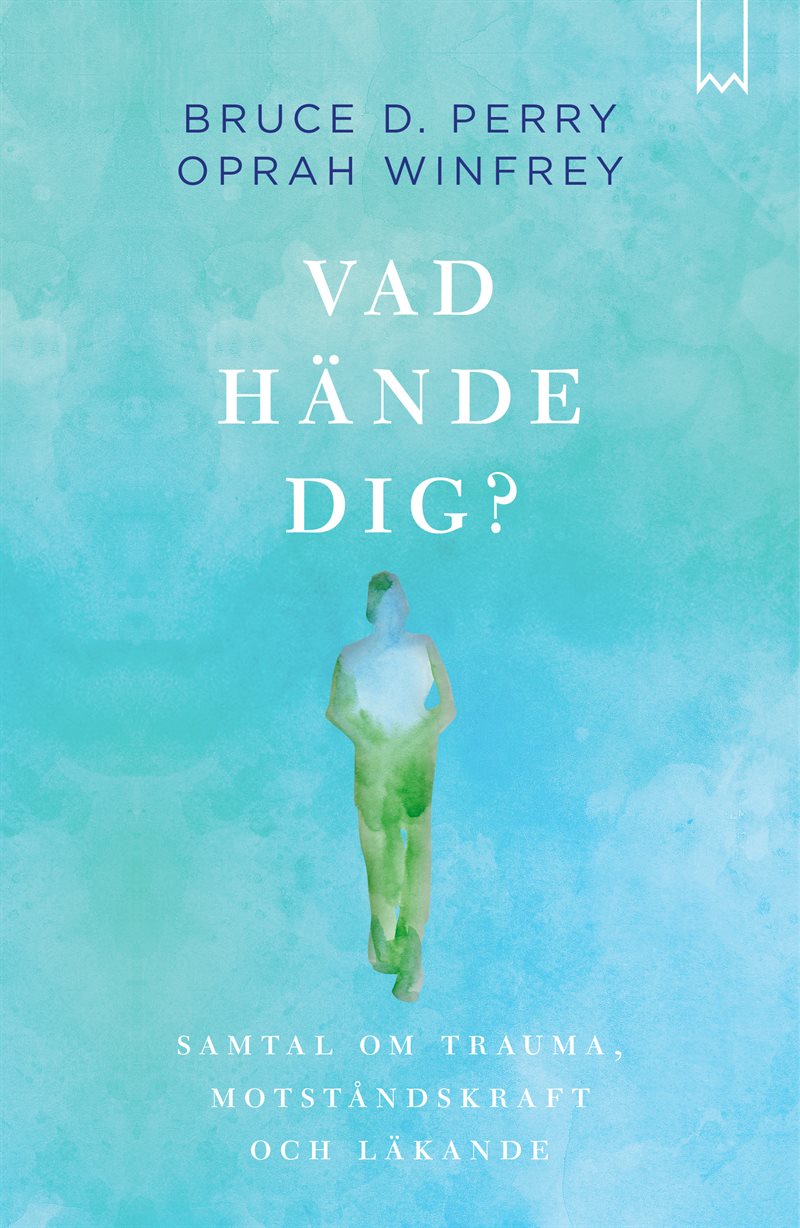 Vad hände dig? : samtal om trauma, motståndskraft och läkande