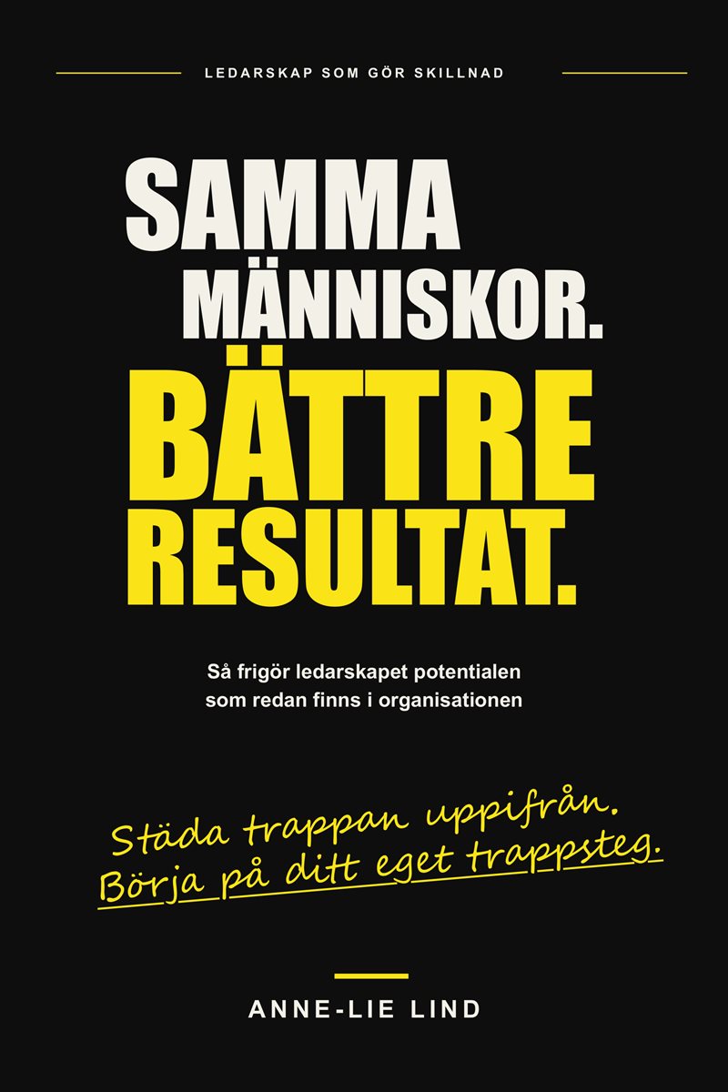 Samma människor. Bättre resultat. : Städa trappan uppifrån. Börja på ditt eget trappsteg.