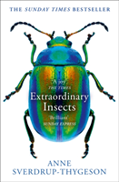 Extraordinary Insects : Weird, Wonderful, Indispensable, the Ones Who Run o