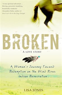 Broken: a love story - a womans journey toward redemption on the wind river