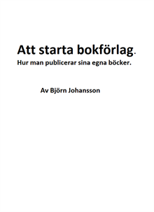 Att starta bokförlag : hur man publicerar sina egna böcker (provhäfte)