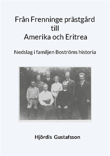 Från Frenninge prästgård till Amerika och Eritrea : Nedslag i familjen Bost