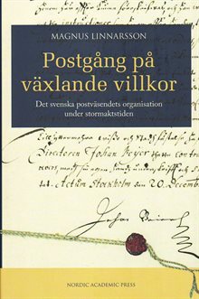 Postgång på växlande villkor : det svenska postväsendets organisation under stormaktstiden