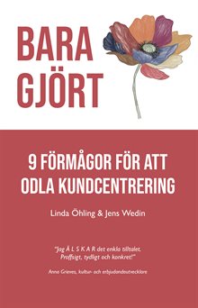 Bara Gjört : 9 förmågor för att odla kundcentrering